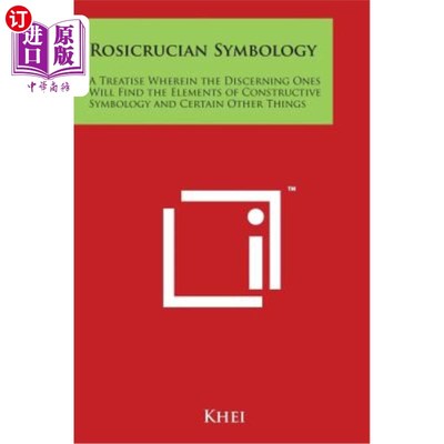 海外直订Rosicrucian Symbology: A Treatise Wherein the Discerning Ones Will Find the Elem 松香十字花素符号学：一篇论
