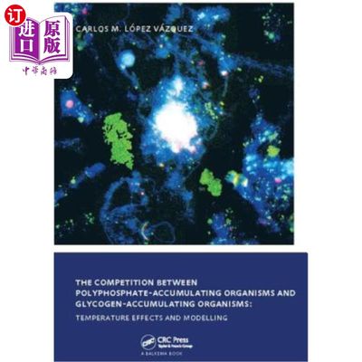 海外直订The Competition Between Polyphosphate-Accumulating Organisms and Glycogen-Accumu 聚磷酸盐积累生物体和糖原积