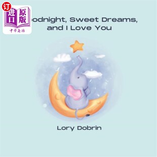 海外直订Goodnight, Sweet Dreams, and I Love You: A Gentle Bedtime Book with Elsie the El 晚安,做个好梦,我爱你:和