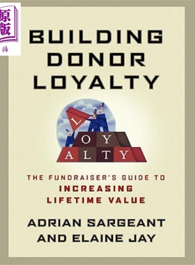 建立捐赠诚信 从捐赠发起者到增寿 Building Donor Loyalty The Fundraiser S Guide To Increasing Lifetime Value A Sargea