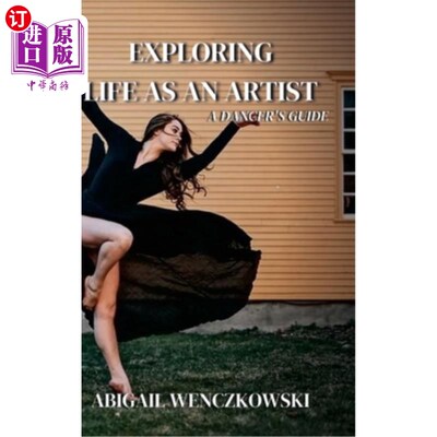 海外直订Exploring Life as an Artist: A Dancer's Guide: written for dancers by a dancer 探索艺术家生活：舞者指南：舞