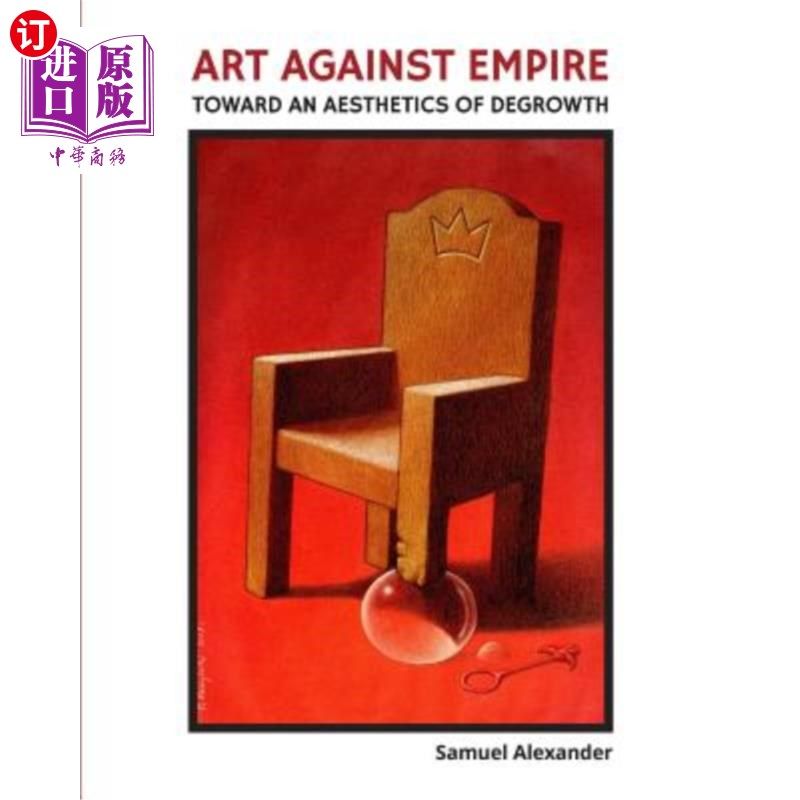 海外直订Art Against Empire: Toward an Aesthetics of Degrowth 对抗帝国的艺术：走向去生长的美学