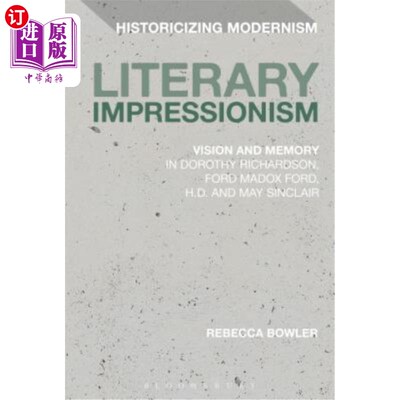海外直订Literary Impressionism: Vision and Memory in Dorothy Richardson, Ford Madox Ford 文学印象主义：多萝西·理查