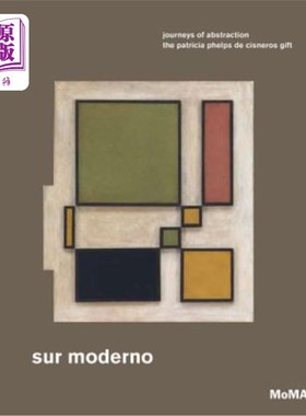 海外直订Sur Moderno: Journeys of Abstraction: The Patricia Phelps de Cisneros Gift 《摩登世界:抽象之旅:帕特里夏·菲