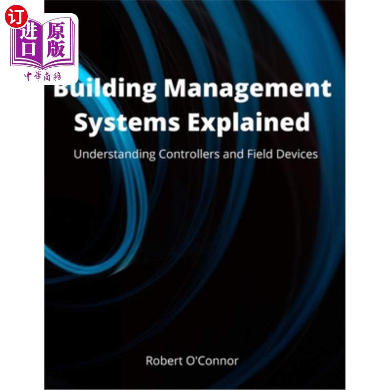 海外直订Building Management Systems Explained: Understanding Controllers and Field Devic 建筑管理系统解释:理解控制