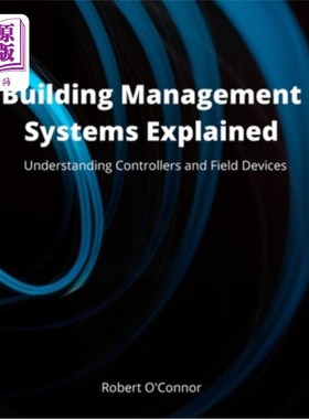 海外直订Building Management Systems Explained: Understanding Controllers and Field Devic 建筑管理系统解释:理解控制
