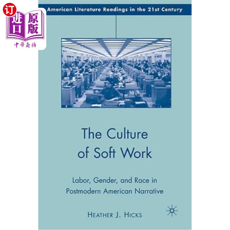 海外直订The Culture of Soft Work: Labor, Gender, and Race in Postmodern American Narrati 软工作文化:后现代美国叙事