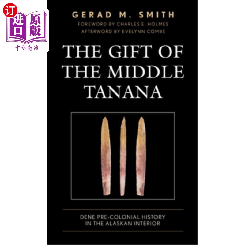 海外直订The Gift of the Middle Tanana: Dene Pre-Colonial History in the Alaskan Interior 中塔纳纳的礼物:阿拉斯加内