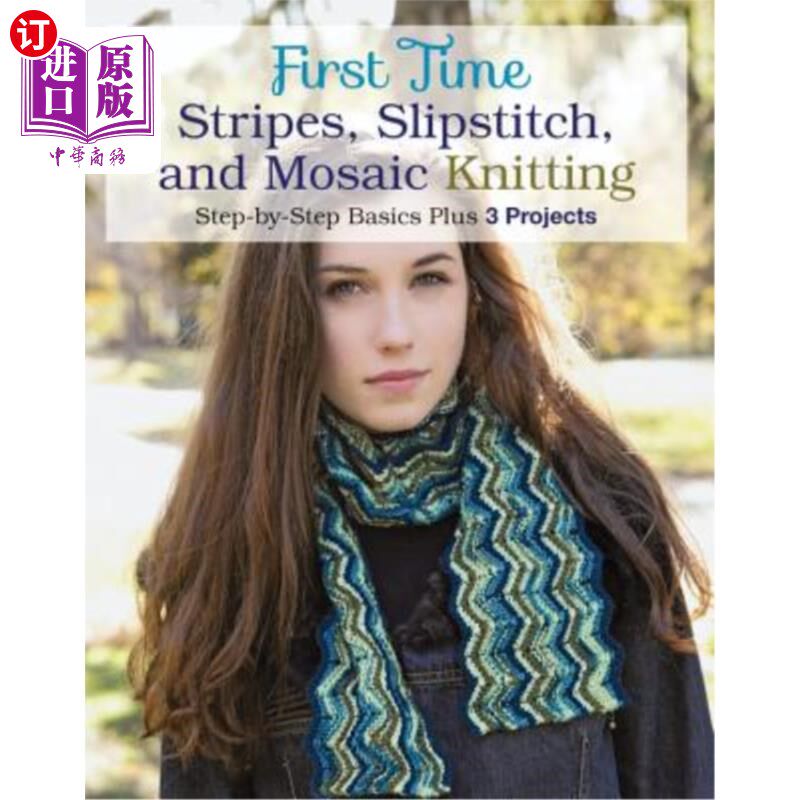 海外直订First Time Stripes, Slipstitch, and Mosaic Knitting: Step-By-Step Basics Plus 3  第一次条纹，滑针和马赛克编