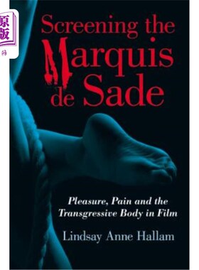 海外直订Screening the Marquis de Sade: Pleasure, Pain and the Transgressive Body in Film 放映《萨德侯爵》：电影中的