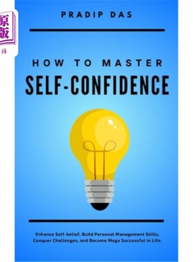 海外直订How To Master Self-Confidence: Enhance Self-belief, Build Personal Management Sk 如何掌握自信：增强自信，建