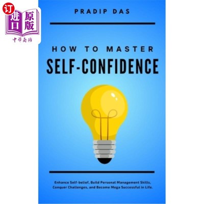 海外直订How To Master Self-Confidence: Enhance Self-belief, Build Personal Management Sk 如何掌握自信：增强自信，建