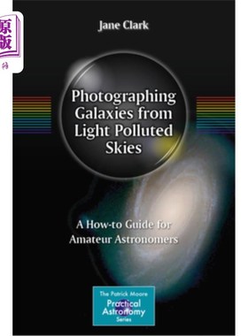 海外直订Photographing Galaxies from Light Polluted Skies: A How-To Guide for Amateur Ast 从光污染的天空拍摄星系：业