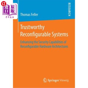 海外直订Trustworthy Reconfigurable Systems: Enhancing the Security Capabilities of Recon 可靠的可重构系统：增强可重
