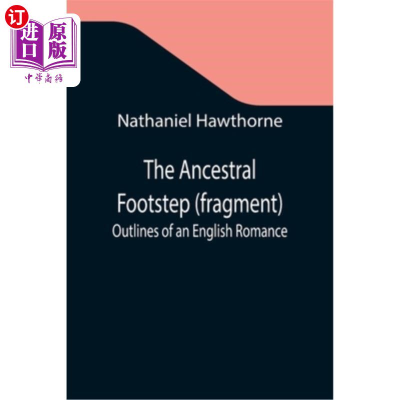 海外直订The Ancestral Footstep (fragment); Outlines of an English Romance 祖先的足迹(片段);英国浪漫主义概要