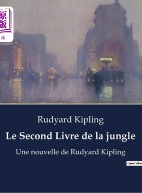 海外直订法语 Le Second Livre de la jungle: Une nouvelle de Rudyard Kipling 丛林的第二本书:拉迪亚德·吉卜林的短篇小说