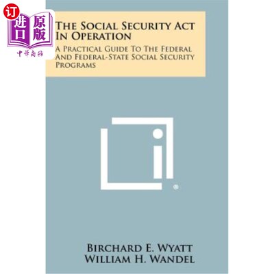 海外直订The Social Security ACT in Operation: A Practical Guide to the Federal and Feder 正在实施的《社会保障法》：