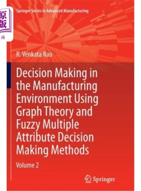 海外直订Decision Making in Manufacturing Environment Using Graph Theory and Fuzzy Multip 使用图论和模糊多属性决策方法在