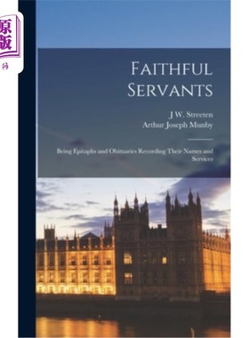 海外直订Faithful Servants: Being Epitaphs and Obituaries Recording Their Names and Servi 忠实的仆人:成为记录他们名