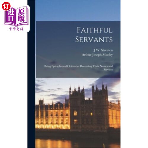 海外直订Faithful Servants: Being Epitaphs and Obituaries Recording Their Names and Servi 忠实的仆人:成为记录他们名