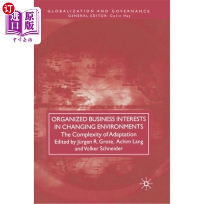 海外直订Organized Business Interests in Changing Environments: The Complexity of Adaptat 变化环境中有组织的商业利益