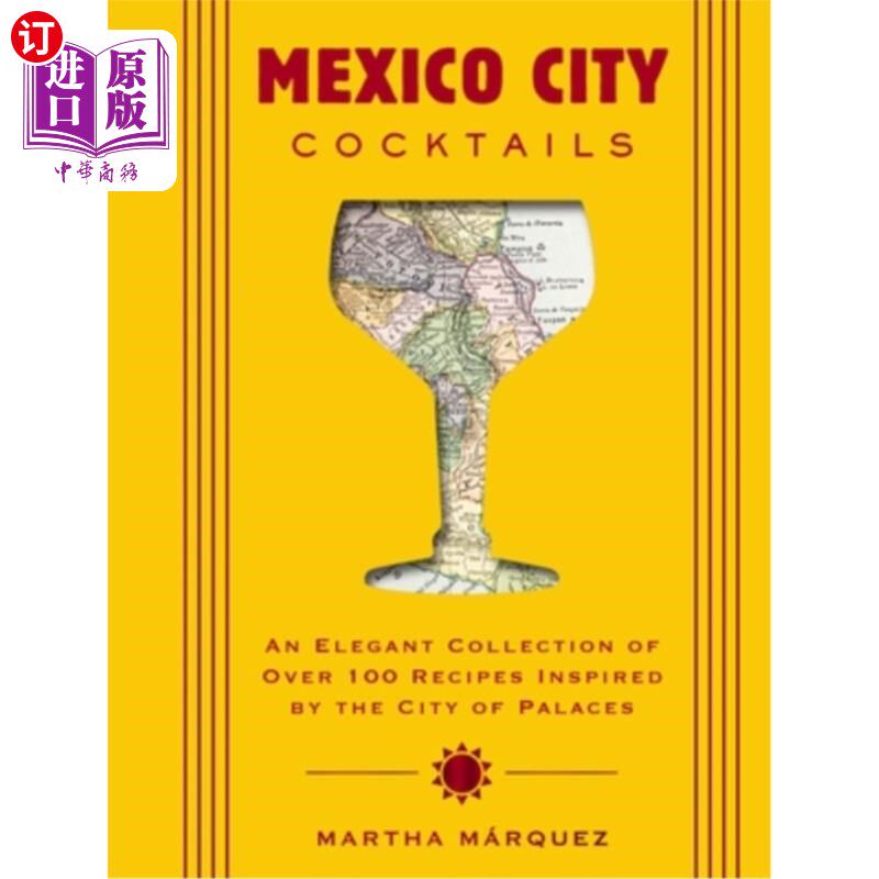 海外直订Mexico City Cocktails: An Elegant Collection of Over 100 Recipes Inspired by the 墨西哥城鸡尾酒：一个优雅的