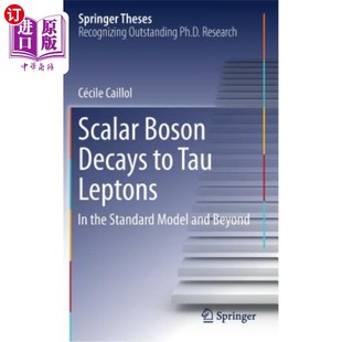 the Boson Leptons 海外直订Scalar Standard Beyond and Decays 标量玻色子衰变为τ轻子：在标准模型中及以后 Tau Model