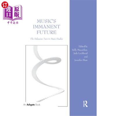 海外直订Music's Immanent Future: The Deleuzian Turn in Music Studies 音乐的内在未来:音乐研究的德勒兹式转向