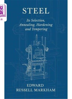 海外直订Steel - Its Selection, Annealing, Hardening and Tempering 钢的选择、退火、淬火和回火