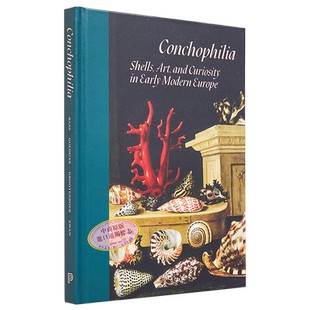 Conchophilia : Shells, Art, and Curiosity in Early Modern Europe 进口艺术 康奇河：早期现代欧洲【中商原版】