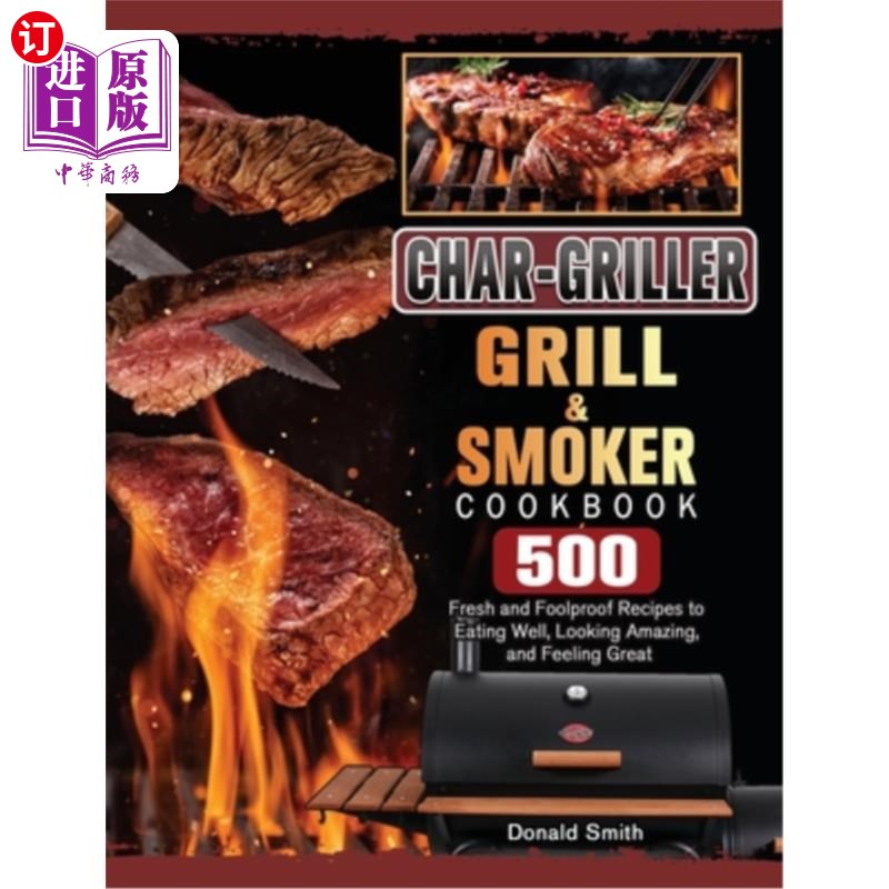 海外直订Char-Griller Grill & Smoker Cookbook: 500 Fresh and Foolproof Recipes to Eating  炭烤架和烟熏烹饪书:500新鲜怎么看?