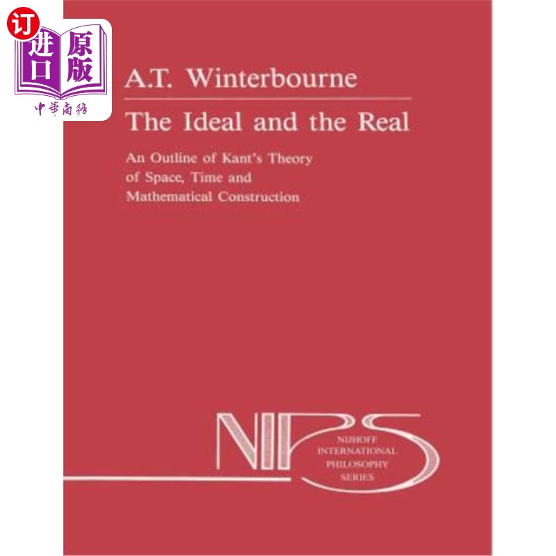海外直订The Ideal and the Real: An Outline of Kant's Theory of Space, Time and Mathemati理想与现实:康德关于空间、