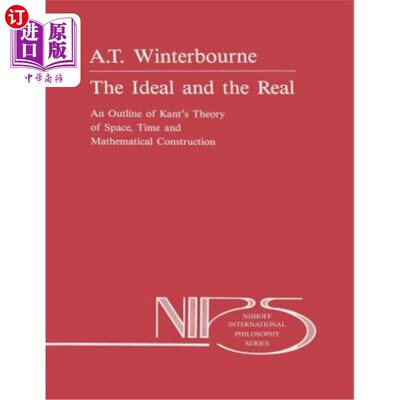 海外直订The Ideal and the Real: An Outline of Kant's Theory of Space, Time and Mathemati 理想与现实:康德关于空间、
