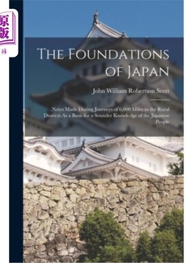 海外直订The Foundations of Japan: Notes Made During Journeys of 6,000 Miles in the Rural 日本的基础:在农村地区旅行6