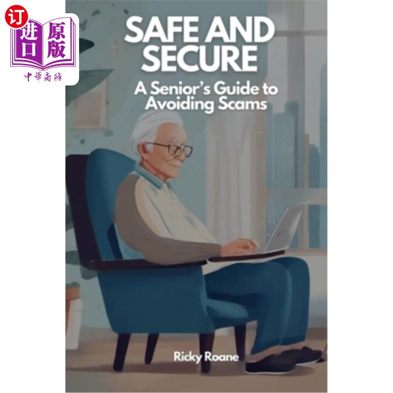 海外直订Safe and Secure: A Senior's Guide to Avoiding Scams 安全与保障：老年人避免诈骗指南