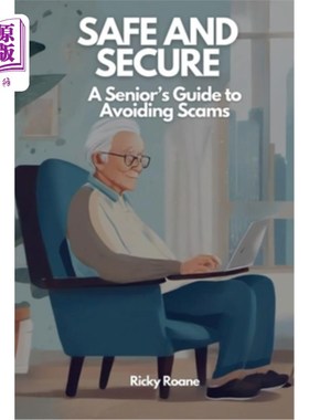 海外直订Safe and Secure: A Senior's Guide to Avoiding Scams 安全与保障：老年人避免诈骗指南