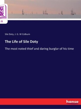 海外直订The Life of Sile Doty: The most noted thief and daring burglar of his time 席尔·多蒂的一生:他那个时代最著名