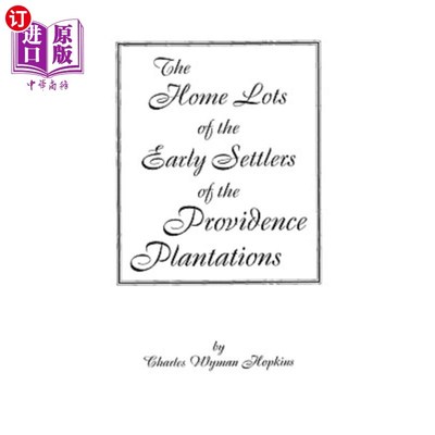 海外直订Home Lots of the Early Settlers of the Providence Plantations 普罗维登斯种植园早期定居者的家园