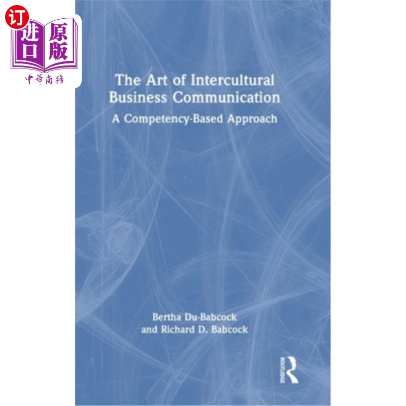 海外直订The Art of Intercultural Business Communication: A Competency-Based Approach 跨文化商务沟通的艺术：基于能力