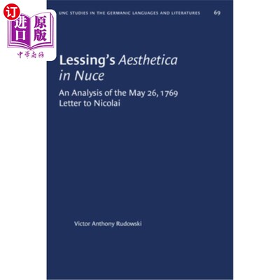 海外直订Lessing's Aesthetica in Nuce: An Analysis of the May 26, 1769, Letter to Nicolai 莱辛在纽斯的美学：对1769年