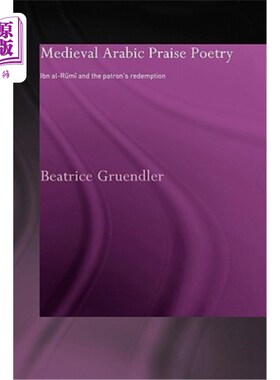 海外直订Medieval Arabic Praise Poetry: Ibn Al-Rumi and the Patron's Redemption 中世纪阿拉伯赞美诗：伊本·鲁米和赞助