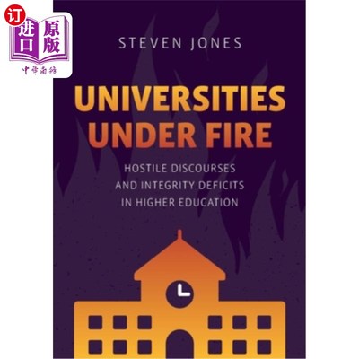 海外直订Universities Under Fire: Hostile Discourses and Integrity Deficits in Higher Edu 受攻击的大学:敌意话语与高