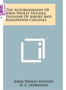 海外直订The Autobiography of John Wesley Hughes, Founder of Asbury and Kingswood College 约翰·韦斯利·休斯的自传，阿