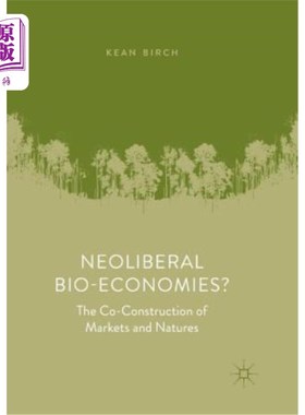 海外直订Neoliberal Bio-Economies?: The Co-Construction of Markets and Natures 新自由主义生物经济？市场与自然的共同
