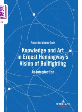 海外直订Knowledge and Art in Ernest Hemingway's Vision of Bullfighting: An Introduction 海明威斗牛观中的知识与艺术