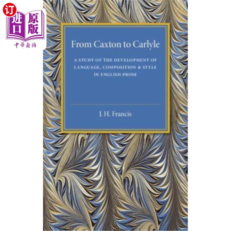 海外直订From Caxton to Carlyle: A Study of the Development of Language, Composition and  从卡克斯顿到凯雷