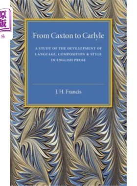 海外直订From Caxton to Carlyle: A Study of the Development of Language, Composition and  从卡克斯顿到凯雷