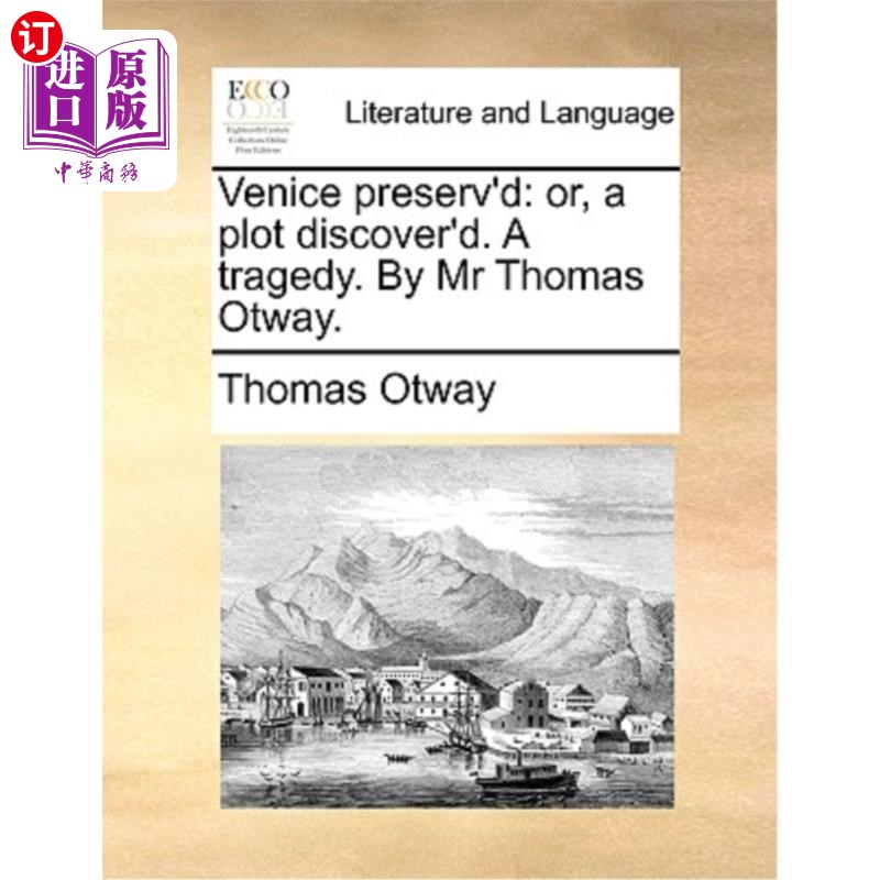海外直订Venice Preserv'd: Or, a Plot Discover'd. a Tragedy. by MR Thomas Otway. 保存威尼斯:或者，发现一个阴谋。一场