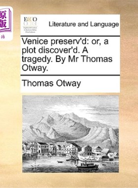 海外直订Venice Preserv'd: Or, a Plot Discover'd. a Tragedy. by MR Thomas Otway. 保存威尼斯:或者，发现一个阴谋。一场