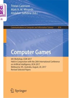 海外直订Computer Games: 6th Workshop, Cgw 2017, Held in Conjunction with the 26th Intern 计算机游戏:Cgw 2017第